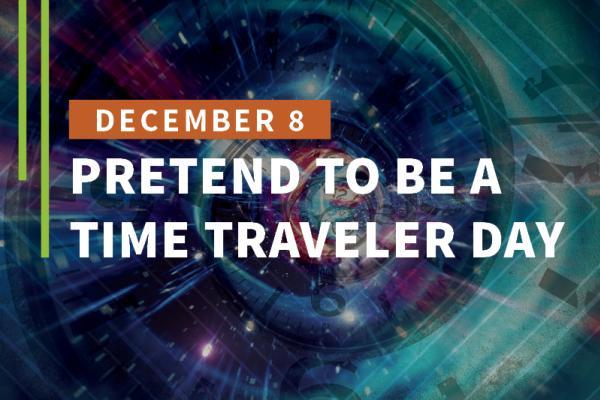 Pretend to be a Time Traveler Day